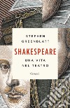 Shakespeare. Una vita nel teatro libro di Greenblatt Stephen