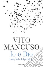 Io e Dio. Una guida dei perplessi libro