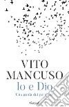 Io e Dio. Una guida dei perplessi libro