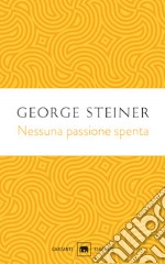 Nessuna passione spenta. Saggi (1978-1996) libro