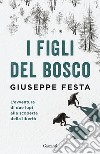 I figli del bosco. L'avventura di due lupi alla scoperta della libertà libro