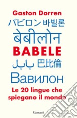 Babele. Le 20 lingue che spiegano il mondo