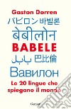 Babele. Le 20 lingue che spiegano il mondo libro