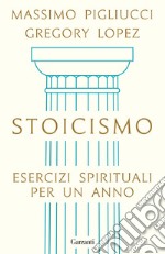 Stoicismo. Esercizi spirituali per un anno libro