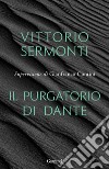 Il Purgatorio di Dante libro di Sermonti Vittorio