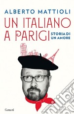 Un italiano a Parigi. Storia di un amore libro