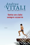 Sotto un cielo sempre azzurro libro