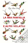 La mia famiglia e altri volatili libro di Craig Mya-Rose