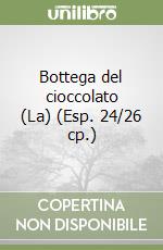 Bottega del cioccolato (La) (Esp. 24/26 cp.) libro