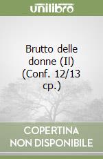 Brutto delle donne (Il) (Conf. 12/13 cp.) libro