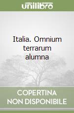 Italia. Omnium terrarum alumna libro