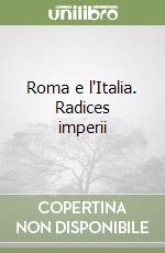 Roma e l'Italia. Radices imperii libro