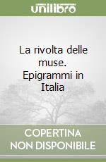 La rivolta delle muse. Epigrammi in Italia libro