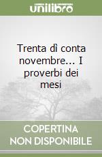 Trenta dì conta novembre... I proverbi dei mesi libro