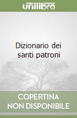 Dizionario dei santi patroni libro