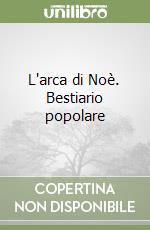 L'arca di Noè. Bestiario popolare libro