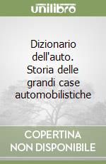 Dizionario dell'auto. Storia delle grandi case automobilistiche libro