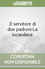 Il servitore di due padroni-La locandiera libro