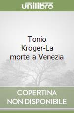 Tonio Kröger-La morte a Venezia libro