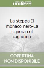 La steppa-Il monaco nero-La signora col cagnolino libro