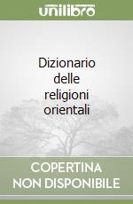 Dizionario delle religioni orientali libro
