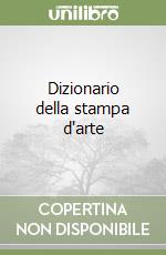 Dizionario della stampa d'arte libro