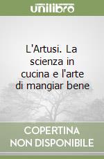 L'Artusi. La scienza in cucina e l'arte di mangiar bene libro