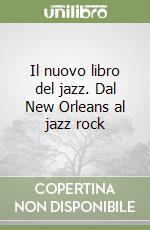 Il nuovo libro del jazz. Dal New Orleans al jazz rock libro