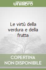 Le virtù della verdura e della frutta libro