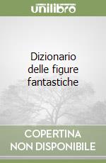 Dizionario delle figure fantastiche libro