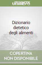 Dizionario dietetico degli alimenti libro