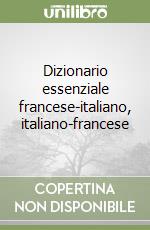 Dizionario essenziale francese-italiano, italiano-francese libro