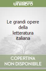 Le grandi opere della letteratura italiana libro