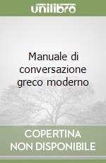 Manuale di conversazione greco moderno libro