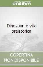 Dinosauri e vita preistorica libro