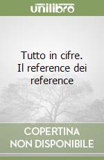 Tutto in cifre. Il reference dei reference libro