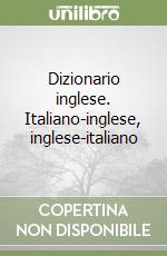 Dizionario inglese. Italiano-inglese, inglese-italiano libro