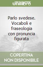 Parlo svedese. Vocaboli e fraseologia con pronuncia figurata