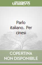 Parlo italiano. Per cinesi libro