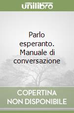 Parlo esperanto. Manuale di conversazione libro