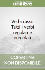 Verbi russi. Tutti i verbi regolari e irregolari libro