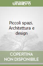 Piccoli spazi. Architettura e design libro