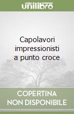 Capolavori impressionisti a punto croce libro