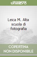 Leica M. Alta scuola di fotografia libro