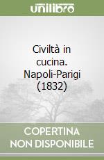 Civiltà in cucina. Napoli-Parigi (1832) libro