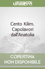 Cento Kilim. Capolavori dall'Anatolia libro