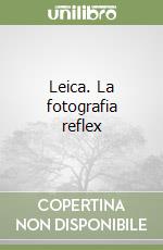 Leica. La fotografia reflex libro