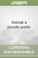 Animali a piccolo punto libro