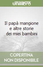 Il papà mangione e altre storie dei miei bambini