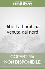 Bibi. La bambina venuta dal nord libro